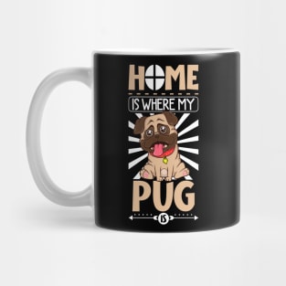 Home is where my Pug is - Pug Mug